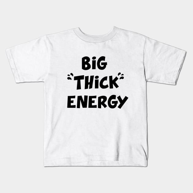 Big Thick Energy Kids T-Shirt by HippyPotter